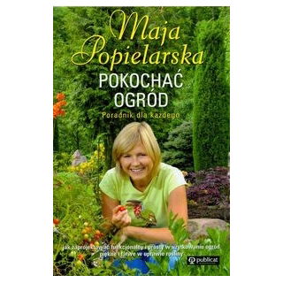 Pokochać ogród - Maja Popielarska